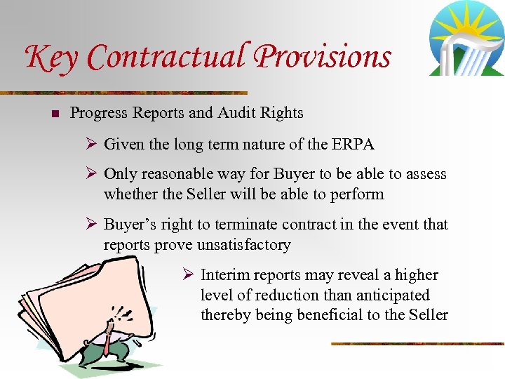 Key Contractual Provisions n Progress Reports and Audit Rights Ø Given the long term