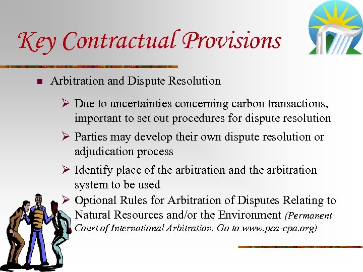 Key Contractual Provisions n Arbitration and Dispute Resolution Ø Due to uncertainties concerning carbon