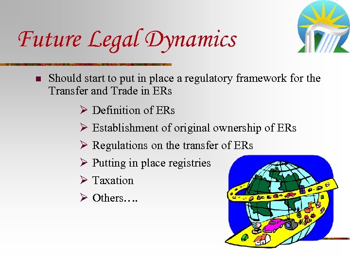 Future Legal Dynamics n Should start to put in place a regulatory framework for