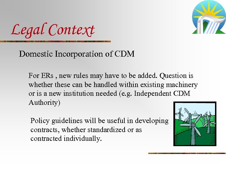 Legal Context Domestic Incorporation of CDM For ERs , new rules may have to