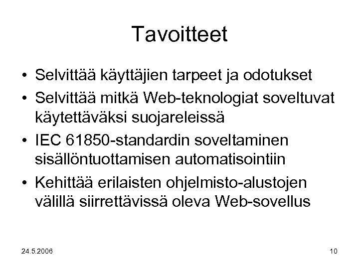 Tavoitteet • Selvittää käyttäjien tarpeet ja odotukset • Selvittää mitkä Web-teknologiat soveltuvat käytettäväksi suojareleissä