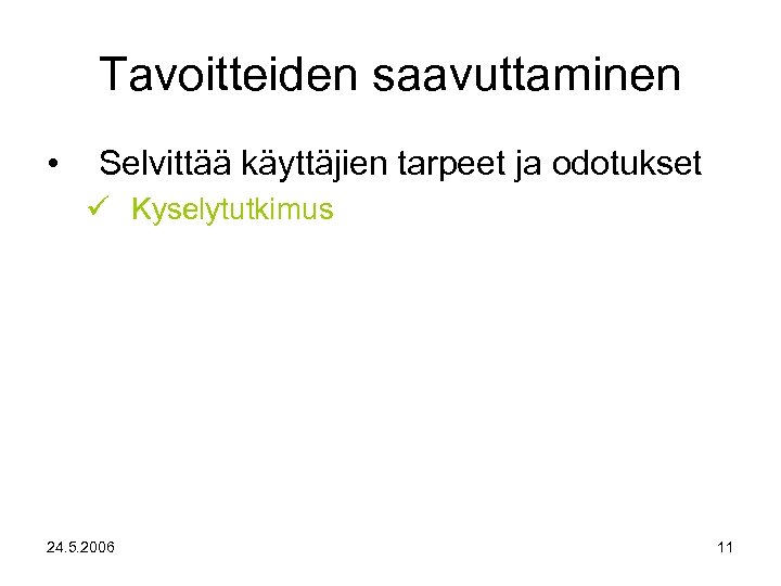 Tavoitteiden saavuttaminen • Selvittää käyttäjien tarpeet ja odotukset Kyselytutkimus 24. 5. 2006 11 
