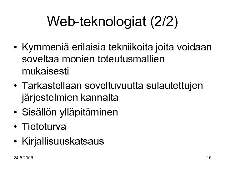 Web-teknologiat (2/2) • Kymmeniä erilaisia tekniikoita joita voidaan soveltaa monien toteutusmallien mukaisesti • Tarkastellaan