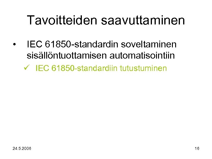 Tavoitteiden saavuttaminen • IEC 61850 -standardin soveltaminen sisällöntuottamisen automatisointiin IEC 61850 -standardiin tutustuminen 24.
