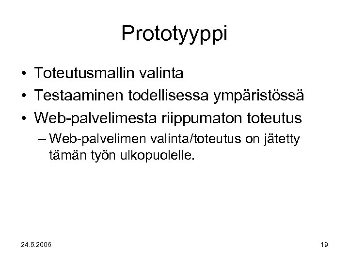 Prototyyppi • Toteutusmallin valinta • Testaaminen todellisessa ympäristössä • Web-palvelimesta riippumaton toteutus – Web-palvelimen