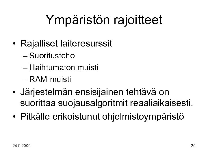 Ympäristön rajoitteet • Rajalliset laiteresurssit – Suoritusteho – Haihtumaton muisti – RAM-muisti • Järjestelmän