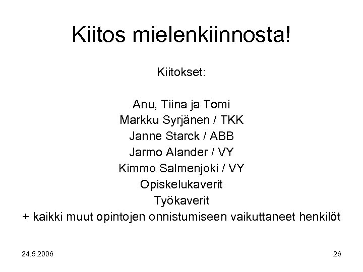 Kiitos mielenkiinnosta! Kiitokset: Anu, Tiina ja Tomi Markku Syrjänen / TKK Janne Starck /