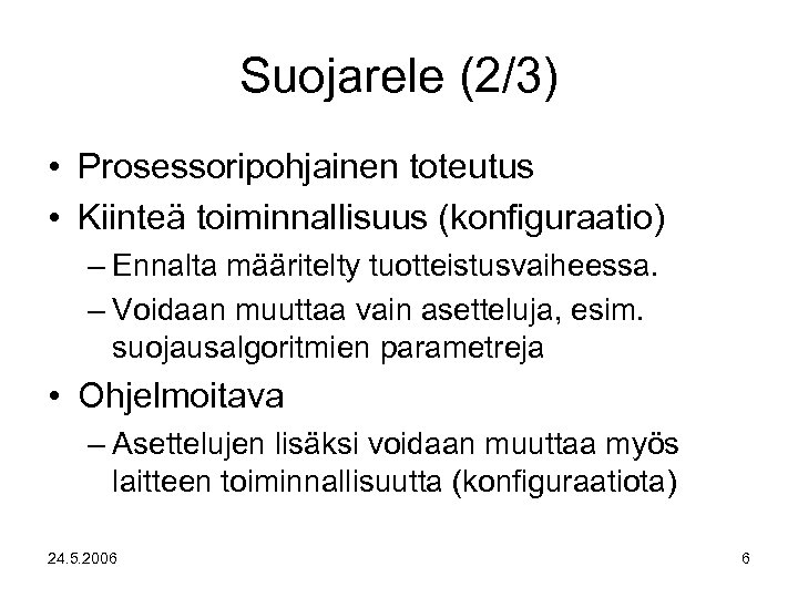 Suojarele (2/3) • Prosessoripohjainen toteutus • Kiinteä toiminnallisuus (konfiguraatio) – Ennalta määritelty tuotteistusvaiheessa. –