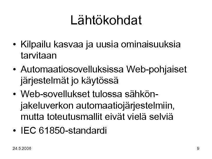 Lähtökohdat • Kilpailu kasvaa ja uusia ominaisuuksia tarvitaan • Automaatiosovelluksissa Web-pohjaiset järjestelmät jo käytössä