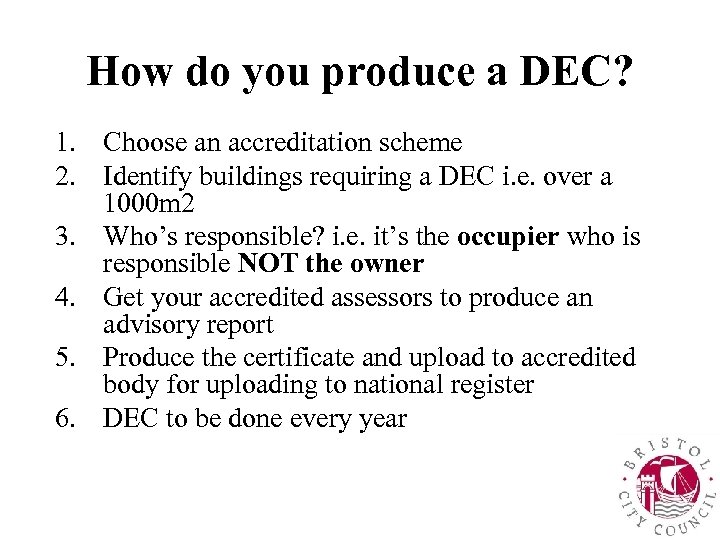 How do you produce a DEC? 1. Choose an accreditation scheme 2. Identify buildings