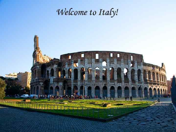 Welcome to Italy! 