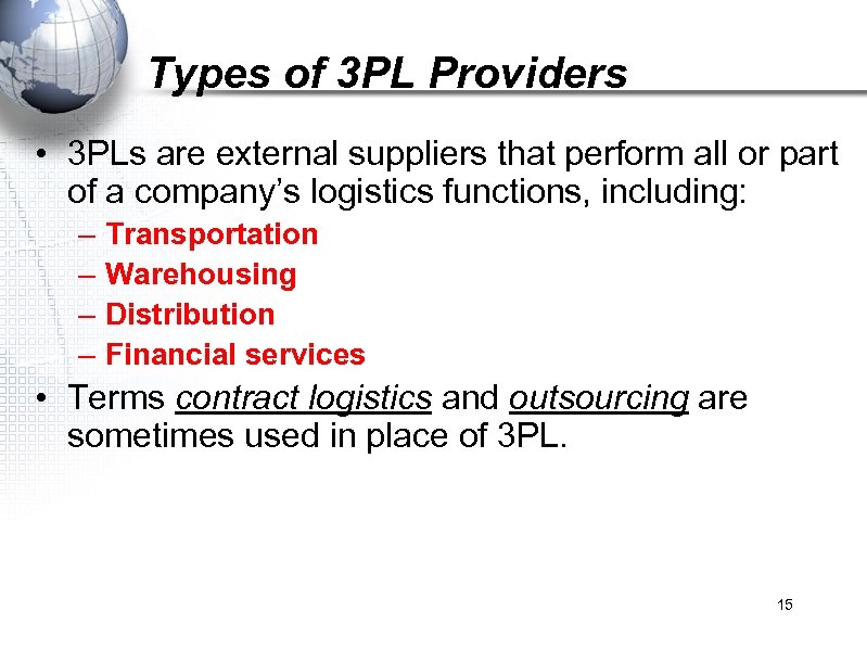 Types of 3 PL Providers • 3 PLs are external suppliers that perform all
