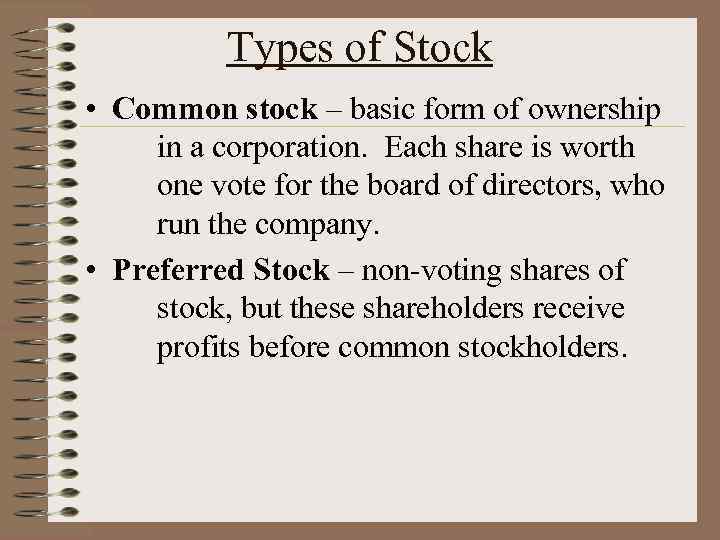 Types of Stock • Common stock – basic form of ownership in a corporation.