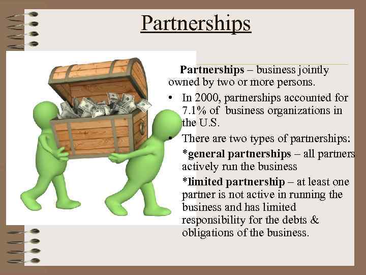Partnerships – business jointly owned by two or more persons. • In 2000, partnerships
