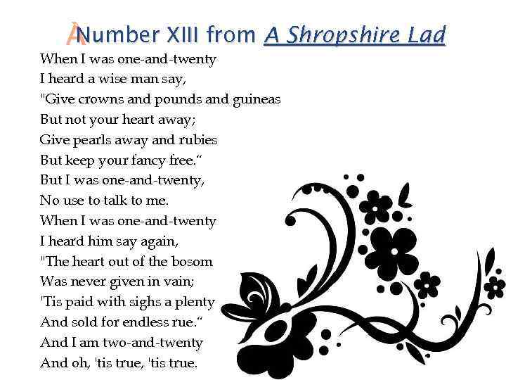  Number XIII from A Shropshire Lad When I was one-and-twenty I heard a