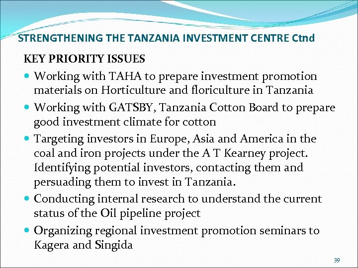 STRENGTHENING THE TANZANIA INVESTMENT CENTRE Ctnd KEY PRIORITY ISSUES Working with TAHA to prepare