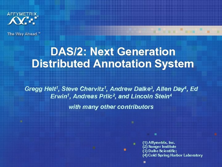 DAS/2: Next Generation Distributed Annotation System Gregg Helt 1, Steve Chervitz 1, Andrew Dalke
