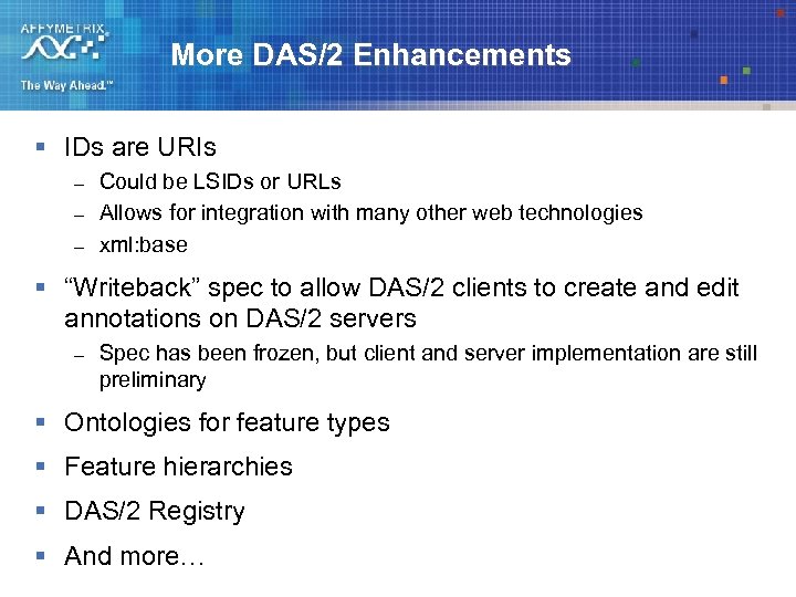 More DAS/2 Enhancements § IDs are URIs – – – Could be LSIDs or