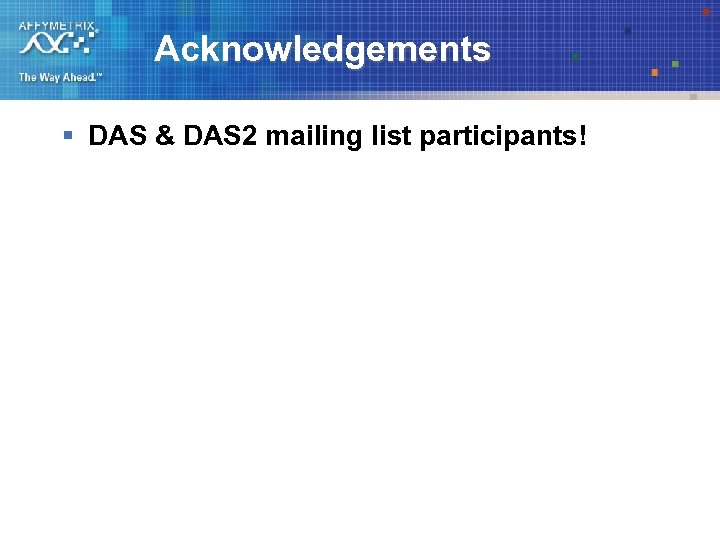 Acknowledgements § DAS & DAS 2 mailing list participants! 