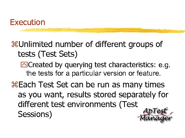 Execution z. Unlimited number of different groups of tests (Test Sets) y. Created by