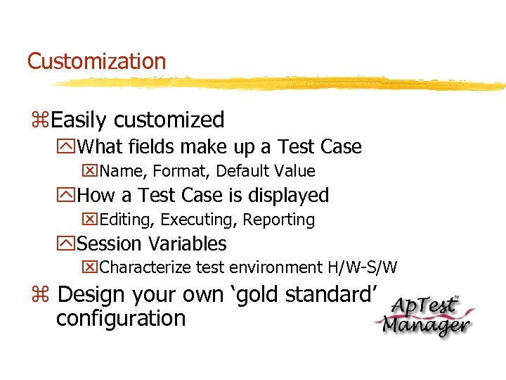 Customization z. Easily customized y. What fields make up a Test Case x. Name,