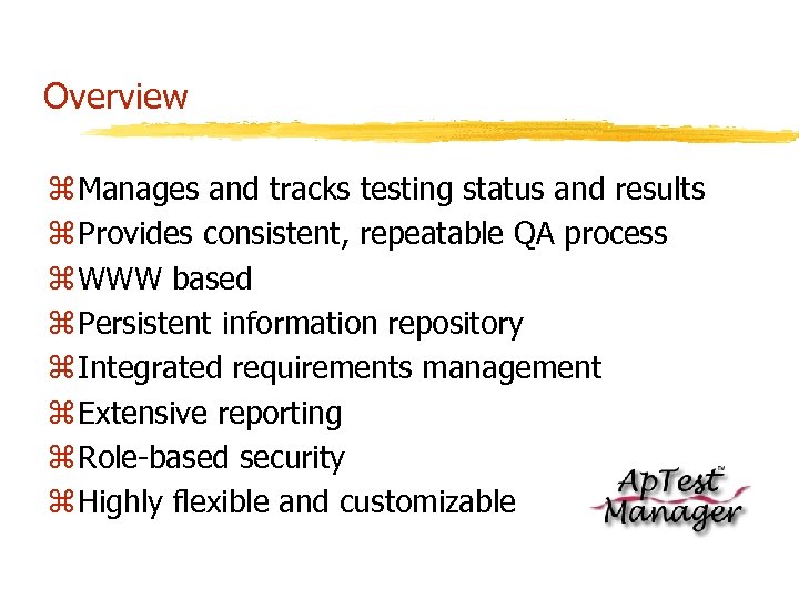 Overview z Manages and tracks testing status and results z Provides consistent, repeatable QA