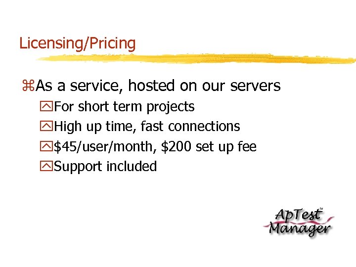 Licensing/Pricing z. As a service, hosted on our servers y. For short term projects