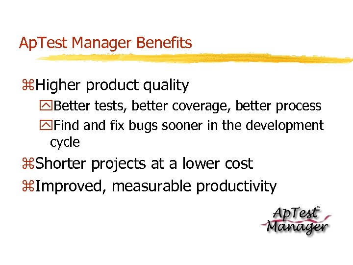 Ap. Test Manager Benefits z. Higher product quality y. Better tests, better coverage, better