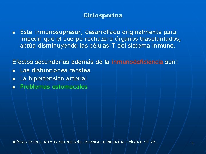 Ciclosporina n Este inmunosupresor, desarrollado originalmente para impedir que el cuerpo rechazara órganos trasplantados,