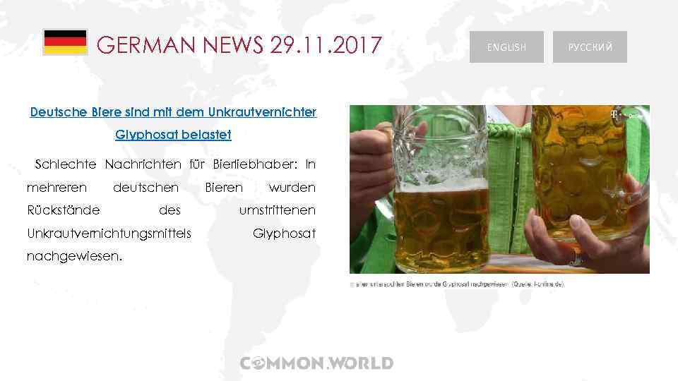 GERMAN NEWS 29. 11. 2017 Deutsche Biere sind mit dem Unkrautvernichter Glyphosat belastet Schlechte