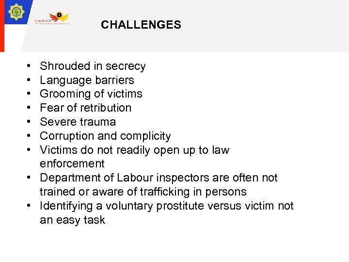 CHALLENGES • • Shrouded in secrecy Language barriers Grooming of victims Fear of retribution