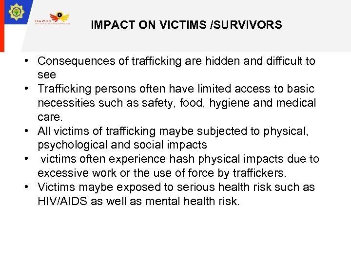 IMPACT ON VICTIMS /SURVIVORS • Consequences of trafficking are hidden and difficult to see