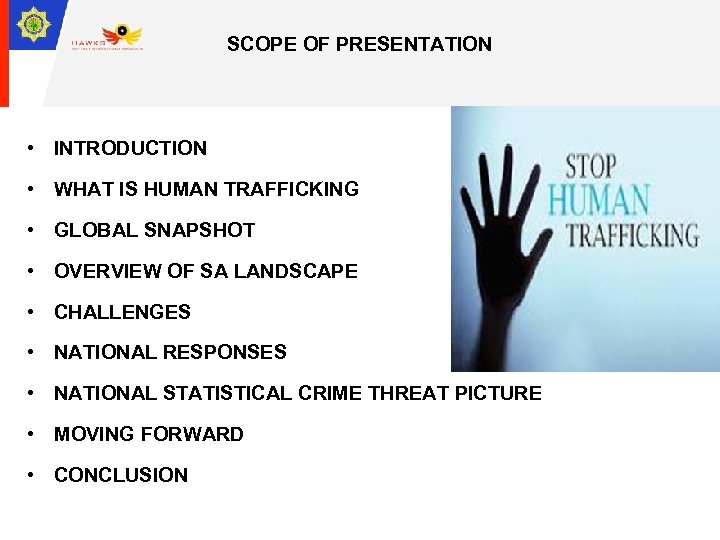 SCOPE OF PRESENTATION • INTRODUCTION • WHAT IS HUMAN TRAFFICKING • GLOBAL SNAPSHOT •