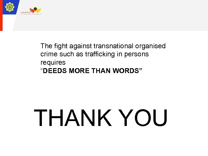 The fight against transnational organised crime such as trafficking in persons requires “DEEDS MORE