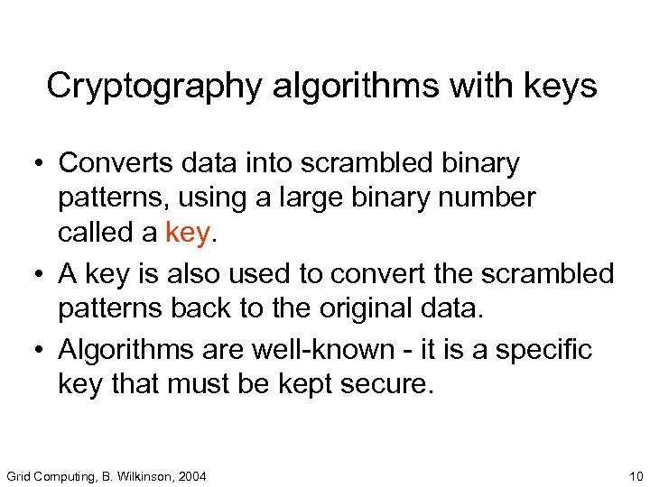 Cryptography algorithms with keys • Converts data into scrambled binary patterns, using a large