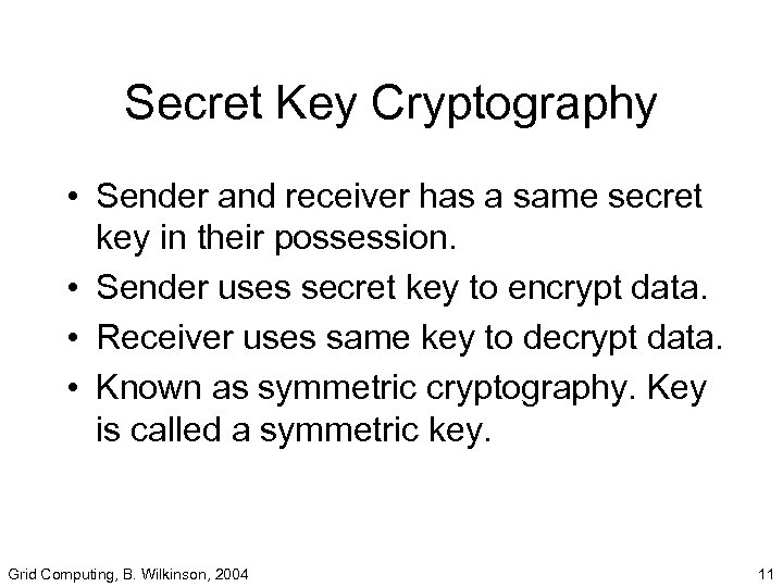 Secret Key Cryptography • Sender and receiver has a same secret key in their