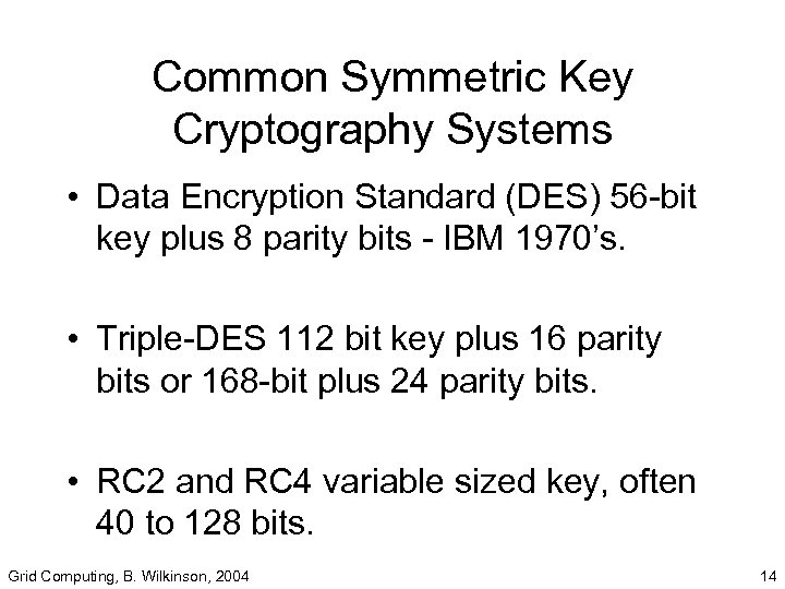 Common Symmetric Key Cryptography Systems • Data Encryption Standard (DES) 56 -bit key plus