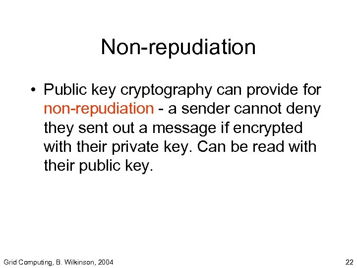 Non-repudiation • Public key cryptography can provide for non-repudiation - a sender cannot deny