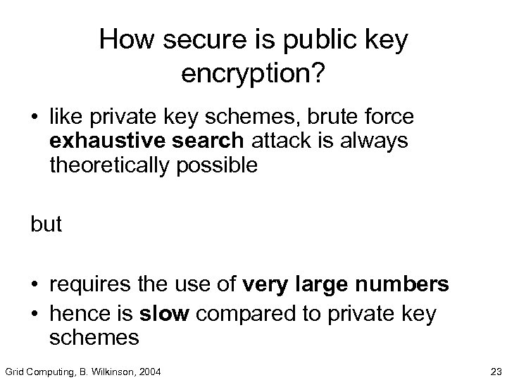 How secure is public key encryption? • like private key schemes, brute force exhaustive