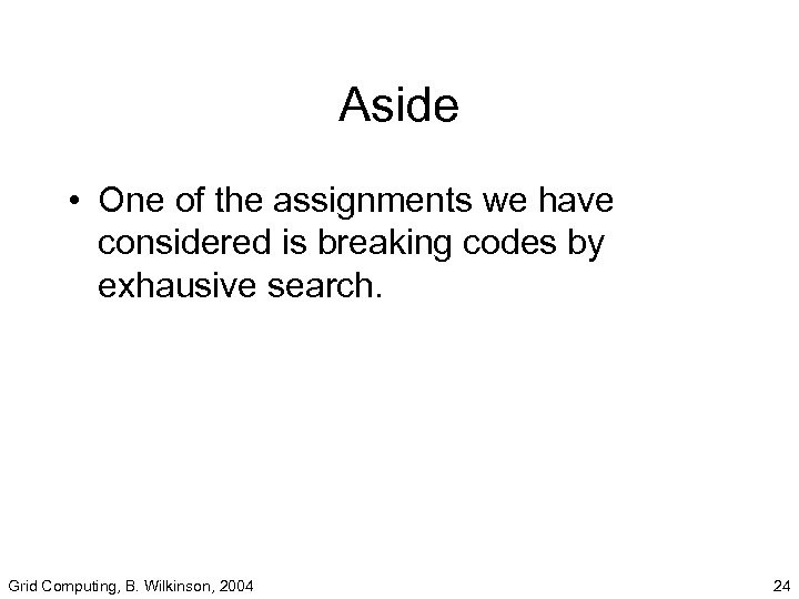 Aside • One of the assignments we have considered is breaking codes by exhausive