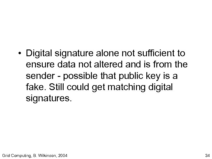  • Digital signature alone not sufficient to ensure data not altered and is