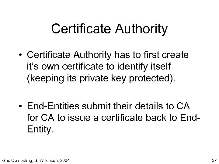 Certificate Authority • Certificate Authority has to first create it’s own certificate to identify