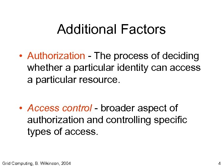 Additional Factors • Authorization - The process of deciding whether a particular identity can