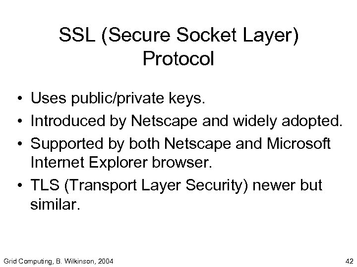 SSL (Secure Socket Layer) Protocol • Uses public/private keys. • Introduced by Netscape and