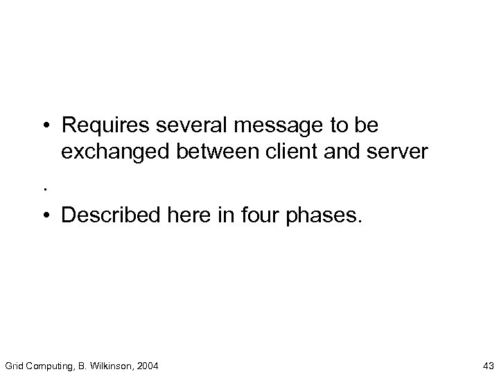  • Requires several message to be exchanged between client and server. • Described