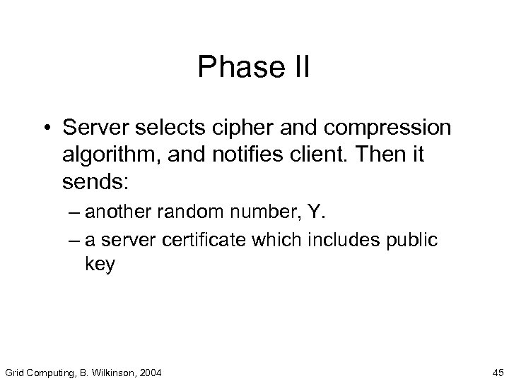 Phase II • Server selects cipher and compression algorithm, and notifies client. Then it