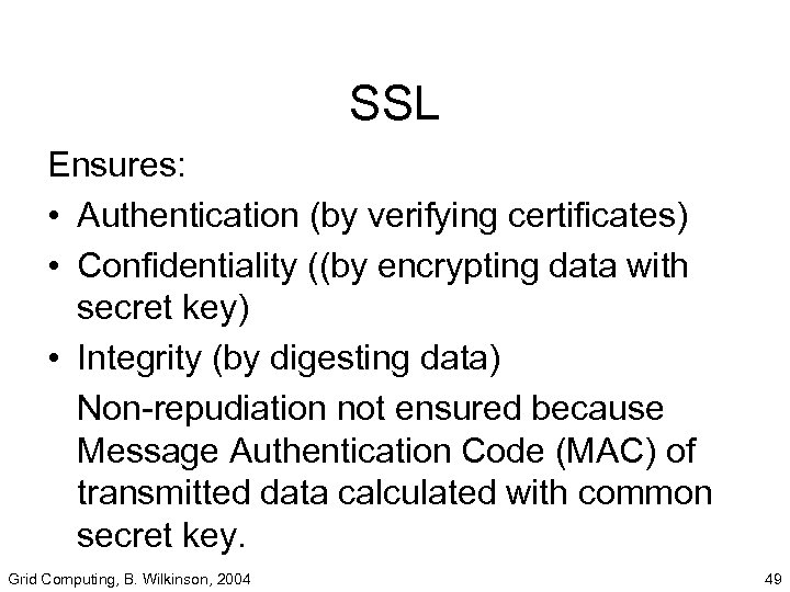 SSL Ensures: • Authentication (by verifying certificates) • Confidentiality ((by encrypting data with secret