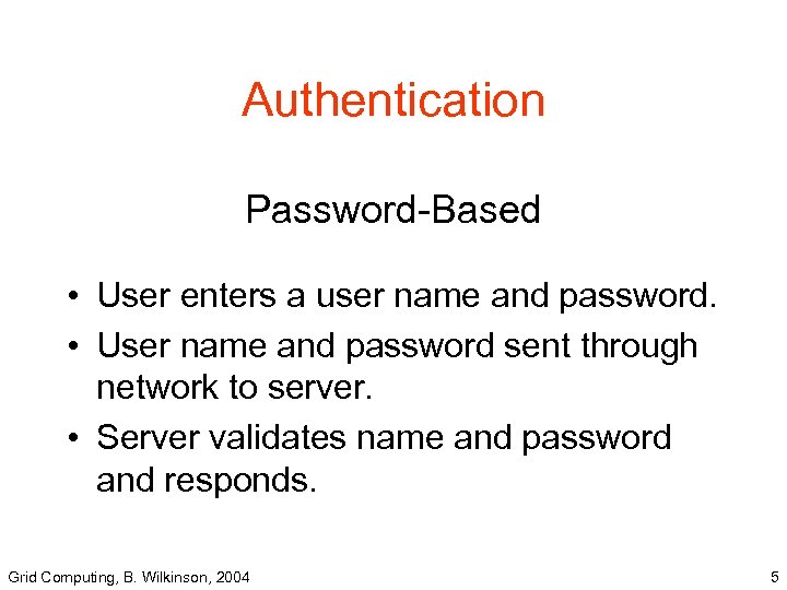 Authentication Password-Based • User enters a user name and password. • User name and