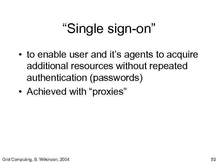 “Single sign-on” • to enable user and it’s agents to acquire additional resources without