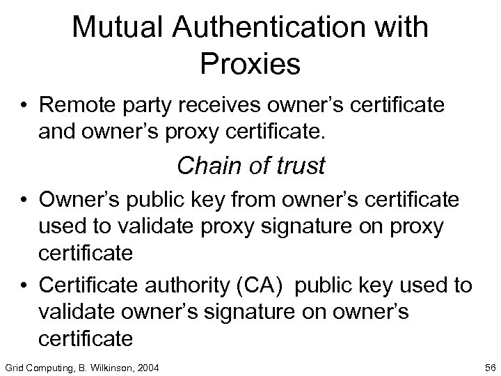 Mutual Authentication with Proxies • Remote party receives owner’s certificate and owner’s proxy certificate.